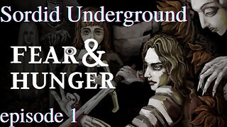 Sordid Underground - Fear & Hunger - episode 1