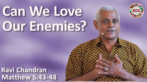 Can We Love Our Enemies? - Ravi Chandran