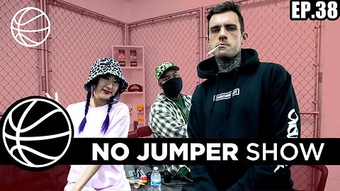 The No Jumper Show Ep. 38