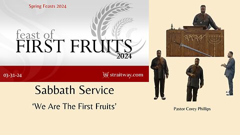 Spring Feasts 2024 - Sabbath Service with Pastor Corey 2024-03-31 | We Are The First Fruits |