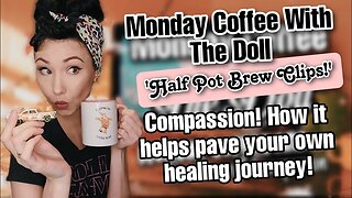 MCWTD: Half Pot Brew Clips_Compassion! How it helps to pave our own healing journey