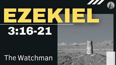 "Ezekiel: The Watchman" (Ezekiel 3:16-21)