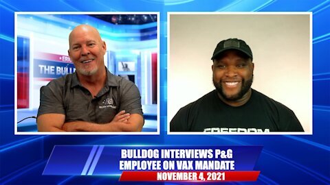 Bulldog Interviews P&G Employee On Vax Mandate