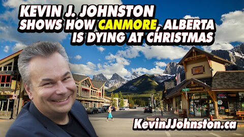 Kevin J Johnston Shows How Canmore Alberta Is Shut Down And Suffering