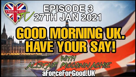 Good Morning UK. Have Your Say! Ep 3. 27 Jan 2021