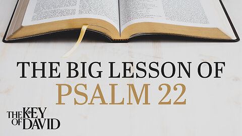 The Big Lesson of Psalm 22 | KEY OF DAVID 1.28.24 3pm