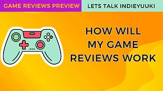 How my Indie Game Reviews Will Work?