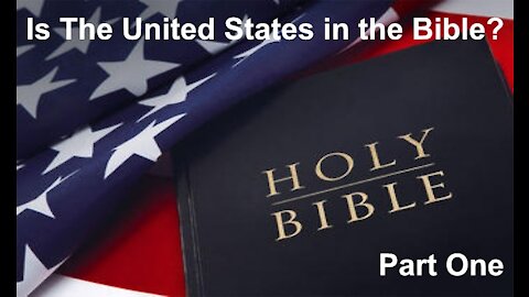 The Last Days Pt 326 - Is the USA in the Bible? - Part One