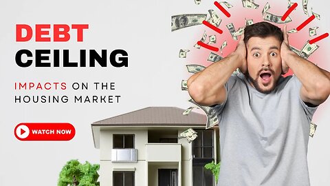 Debt Ceiling: Housing Market Impacts Revealed