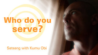 Who do you serve? - An Enlightened Journey to Self-Discovery and Contemplation with Kumu Obi