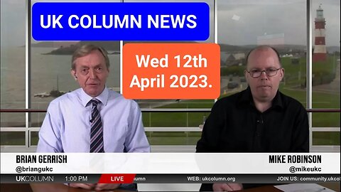 UK COLUMN NEWS - Wednesday 12th April 2023. (Full Edition).