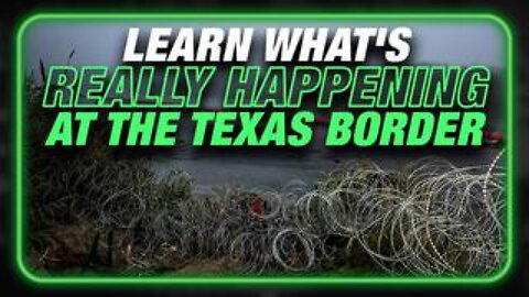 SPECIAL REPORT: Learn What's Really Happening With The Texas Border Crisis