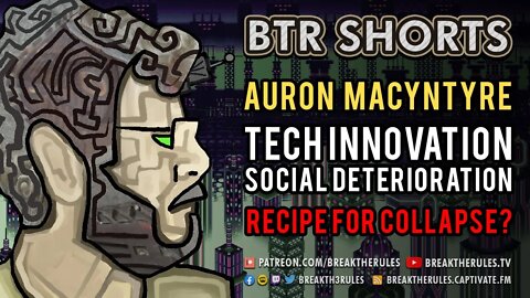 Auron MacIntyre - Technological innovation & Social Deterioration: Recipe For Collapse?