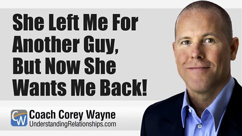 She Left Me For Another Guy, but Now She Wants Me Back!