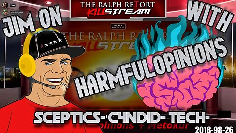 Killstream - Jim on TRR With HarmfulOpinions - Sceptics C4nd1d Tech [ 2018-08-21 ]