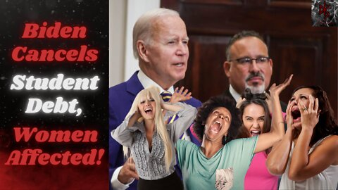 Biden Forgives Student Debt in Obvious Ploy to Buy Votes! Women Own All the DEBT!