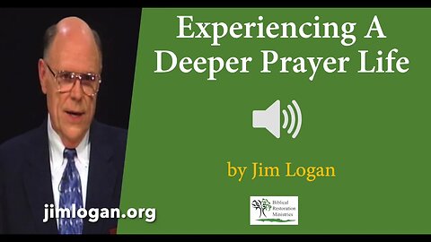 (Audio) Experiencing A Deeper Prayer Life by Jim Logan