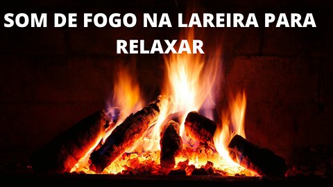 SOM DE FOGO NA LAREIRA - RELAXAR E DORMIR