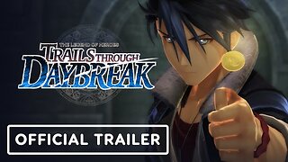 The Legend of Heroes: Trails through Daybreak - Official Launch Trailer