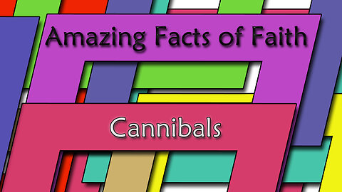 Amazing Facts Of Faith ~ Cannibals