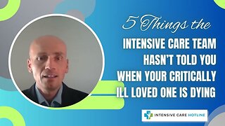 5 things the Intensive Care team hasn’t told you when your critically ill loved one is dying!