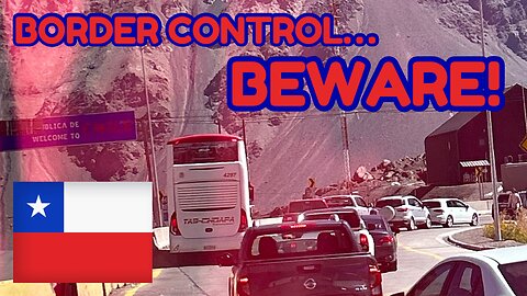 🚨 WATCH OUT for CHILE Border Control! 🇨🇱 How to enter Chilean land border!