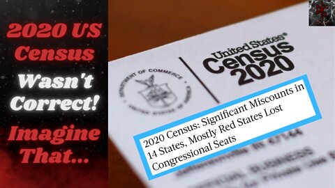 2020 US Census Was WACK! Red States Under & Blue States Overcounted! Congress Off For a Decade!