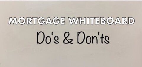 Mortgage Whiteboard | Do's and Don'ts