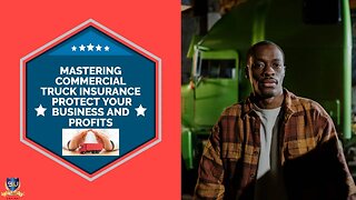 Mastering Commercial Truck Insurance Protect Your Business and Profits