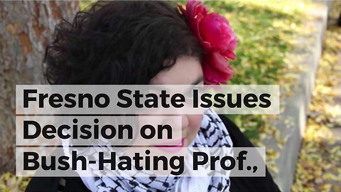 Fresno State Issues Decision on Bush-Hating Prof., Get Ready for Some Fireworks