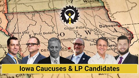 249 - Iowa Caucuses & LP Candidates