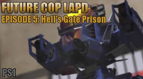 Playstation 1: Future Cop LAPD (Episode 5: Hell's Gate Prison)