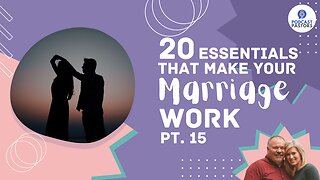 20 Essentials That Make Your Marriage Work - Pt. 15
