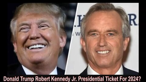 Donald Trump Robert Kennedy Jr. Presidential Ticket For 2024?