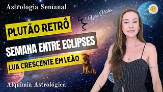 Astrologia Semanal 28/04 a 04/05 - Semana entre eclipses - Plutão Retrógrado - Yara Portes.
