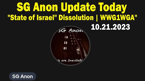 SG Anon Update Today 10/21/23: ""State of Israel" Dissolution | WWG1WGA"