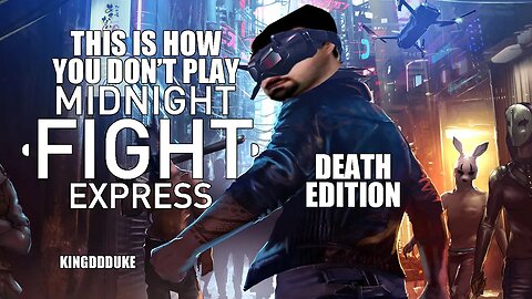 This is How You DON'T Play Midnight Fight Express - Death Edition - KingDDDuke TiHYDP #92