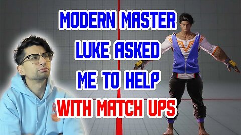 Modern Master Luke Ask For Help With Match Ups | Street Fighter 6