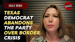 Texas Democrat Abandons The Party Over Border Crisis