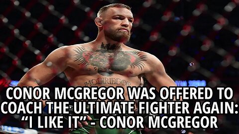 CONOR MCGREGOR WAS OFFERED TO COACH THE ULTIMATE FIGHTER NEW SEASON!!