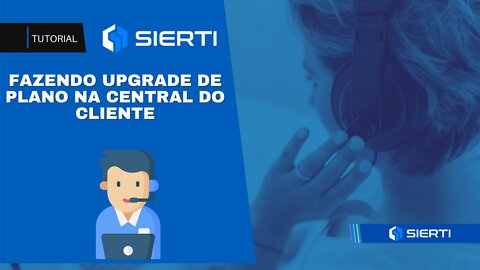 COMO REALIZAR UPGRADE DO SEU PLANO VIA CENTRAL DO CLIENTE | SIERTI