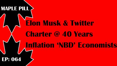 Maple Pill Ep 064 - Elon Musk Twitter Takeover? Inflation NBD - economists.
