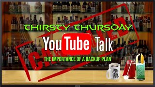 THIRSTY THURSDAY - YOUTUBE TALK HAVE A BACKUP PLAN