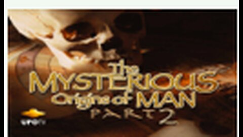 The Mysterious Origins of Man: Part 2