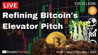 Refining Bitcoin's Elevator Pitch - Daily Live 3/29/23 | E336