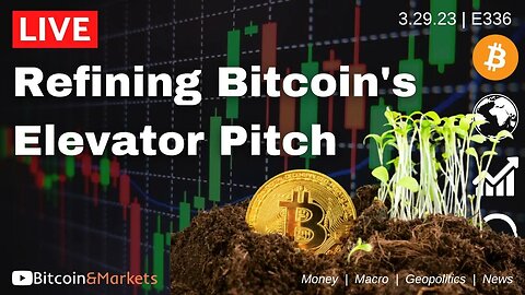 Refining Bitcoin's Elevator Pitch - Daily Live 3/29/23 | E336