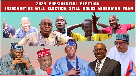 2023 presidential Election insecurities will Election still holds Nigerians Fear