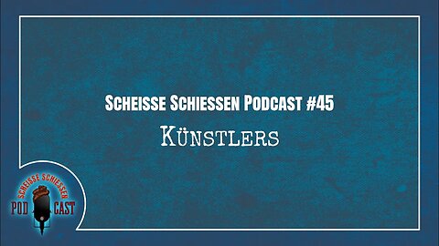 Scheisse Schiessen Podcast #45 - Künstlers