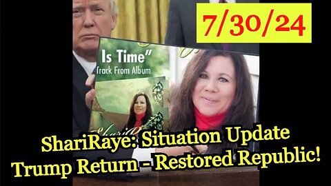 ShariRaye: Situation Update 7/30/24 ~ Trump Return - Restored Republic!