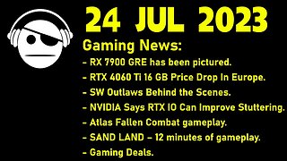 Gaming News | RX 7900 GRE | SW Outlaws | RTX IO | Atlas Fallen | Sand Land | Deals | 24 JUL 2023